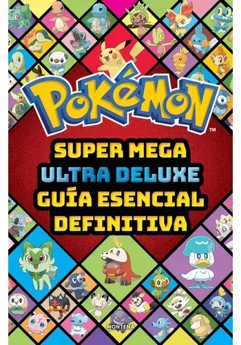 POKEMON. SUPER MEGA ULTRA DELUXE GUIA ESCENCIAL DEFINITIVA