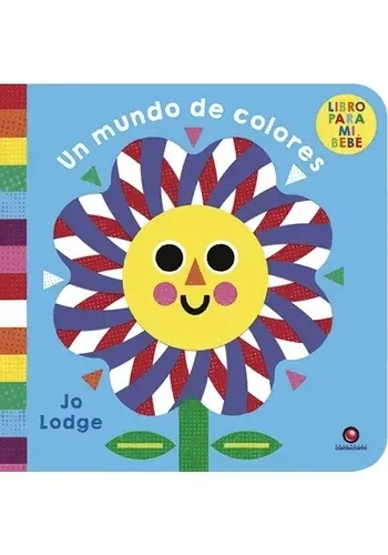 UN MUNDO DE COLORES. LIBRO PARA MI BEBE
