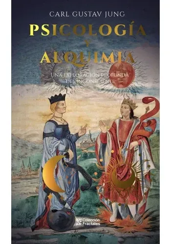 PSICOLOGIA Y ALQUIMIA. UNA EXPLORACION PROFUNDA DEL INCONSCIENTE