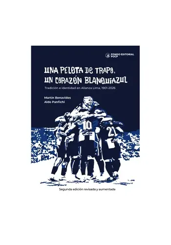 UNA PELOTA DE TRAPO, UN CORAZON BLANQUIAZUL. TRADICION E IDENTIDAD EN ALIANZA LIMA, 1901-2026
