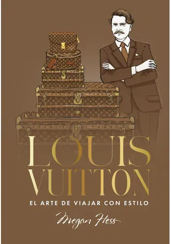 LOUIS VUITTON. EL ARTE DE VIAJAR CON ESTILO